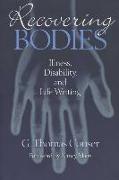 Recovering Bodies: Illness, Disability, and Life Writing
