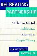 Recreating Partnership: A Solution-Oriented, Collaborative Approach to Couples Therapy