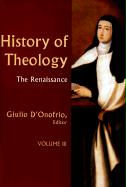 History of Theology Volume III, 3: The Renaissance