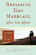 Repairing Your Marriage After His Affair