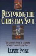 Restoring the Christian Soul – Overcoming Barriers to Completion in Christ through Healing Prayer