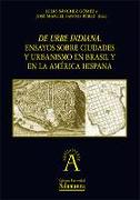 De urbe indiana. Ensayos sobre ciudades y urbanismo en Brasil y en la América hispana