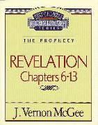 Thru the Bible Vol. 59: The Prophecy (Revelation 6-13)