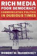Rich Media, Poor Democracy: Communication Politics in Dubious Times