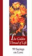 Golden Thread of Life: 99 Sayings on Love
