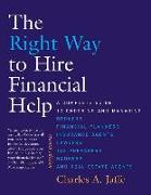 The Right Way to Hire Financial Help: A Complete Guide to Choosing and Managing Brokers, Financial Planners, Insurance Agents, Lawyers, Tax Preparers