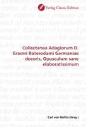 Collectanea Adagiorum D. Erasmi Roterodami Germaniae decoris, Opusculum sane elaboratissimum