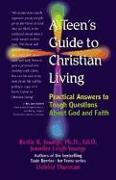 A Teen's Guide to Christian Living: Practical Answers to Tough Questions about God and Faith