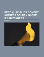 Best Musical or Comedy Actress Golden Globe (film) winners
