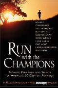 Run with the Champions: Training Programs and Secrets of America's 50 Greatest Runners