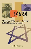 Sabra: The Story of the Men and Women Behind the Guns of Israel