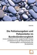 Die Polizeiausgaben und Polizeistärke im Bundesländervergleich