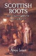 Scottish Roots: A Step-By-Step Guide for Ancestor-Hunters