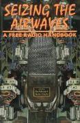 Seizing the Airwaves: A Free Radio Handbook