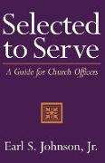 Selected to Serve: A Guide for Church Officers