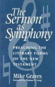 Sermon as Symphony: Preaching the Literary Forms of the New Testament