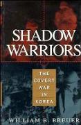 Shadow Warriors: The Covert War in Korea