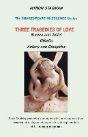 Shakespeare in Essence: Three Tragedies of Love, Romeo and Juliet, Othello, Antony and Cleopatra