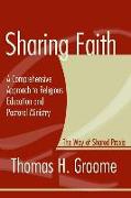 Sharing Faith: A Comprehensive Approach to Religious Education and Pastoral Ministry: The Way of Shared Praxis