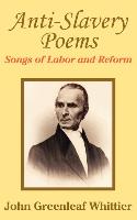 Anti-Slavery Poems: Songs of Labor and Reform
