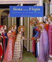 Siena and the Virgin: Art and Politics in a Late Medieval City State