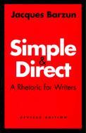 Simple and Direct: A Rhetoric for Writers