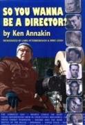 So You Wanna be a Director?