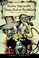 Twelve Impossible Things Before Breakfast