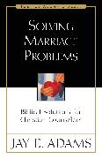 Solving Marriage Problems: Biblical Solutions for Christian Counselors