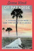 Some Kind of Paradise: A Chronicle of Man and the Land in Florida