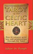 The Tarot of the Celtic Heart: How to Enhance Your Love and Relationships Through the Tarot