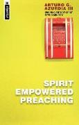 Spirit Empowered Preaching: Involving the Holy Spirit in Your Ministry