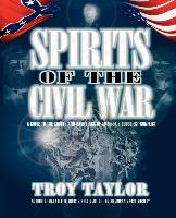 Spirits of the Civil War: A Guide to the Ghosts and Hauntings of America's Bloodiest Conflict