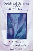 Spiritual Science and the Art of Healing: Rudolf Steiner's Anthroposophical Medicine