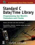 Standard C Date/Time Library Standard C Date/Time Library: Programming the World's Calendars and Clocks Programming the World's Calendars and Clocks [