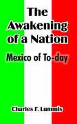 The Awakening of a Nation: Mexico of To-Day