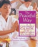 The Peaceful Way: A Children's Guide to the Traditions of the Martial Arts