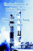 Development of Ballistic Missiles in the United States Air Force, 1945-1960, The