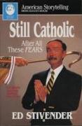 Still Catholic: After All These Fears