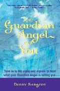Your Guardian Angel and You: Tune in to the Signs and Signals to Hear What Your Guardian Angel Is Telling You