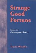Strange Good Fortune: Essays on Contemporary Poetry
