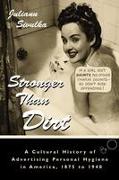 Stronger Than Dirt: A Cultural History of Advertising Personal Hygiene in America, 1875-1940