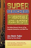 Super Searchers on Mergers & Acquisitions: The Online Secrets of Top Corporate Researchers and M&A Pros