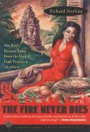 The Fire Never Dies: One Man's Raucous Romp Down the Road of Food, Passion, and Adventure