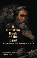 A Christian Book of the Dead: Accompanying Their Journey After Death