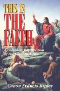 This Is the Faith: A Complete Explanation of the Catholic Faith