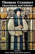 Thomas Cranmer: Churchman and Scholar