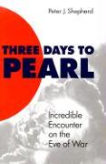 Three Days to Pearl: Incredible Encounter on the Eve of War