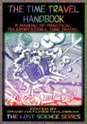 The Time Travel Handbook: A Manual of Practical Teleportation & Time Travel