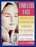 Timeless Face: Thirty Days to a Younger You Through Face Reading, Acupressure, and Toning
